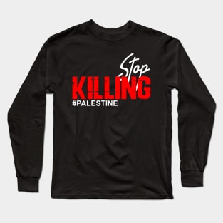 Stop Killing #Palestine  Stop Terror In Palestine Long Sleeve T-Shirt